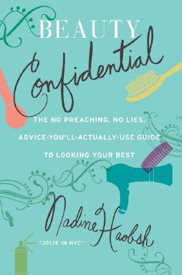 Beauty Confidential: The No Preaching, No Lies, Advice-You'll- Actually-Use Guide to Looking Your Best Cover Image