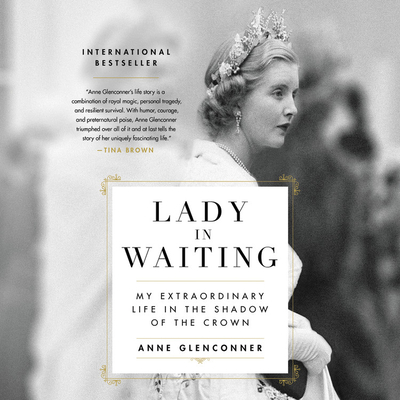 Lady in Waiting: My Extraordinary Life in the Shadow of the Crown By Anne Glenconner (Read by) Cover Image