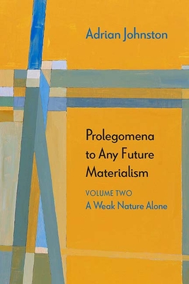 Prolegomena to Any Future Materialism: A Weak Nature Alone (Diaeresis #2) By Adrian Johnston Cover Image