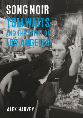 Song Noir: Tom Waits and the Spirit of Los Angeles (Reverb) By Alex Harvey Cover Image