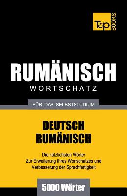 Rumänischer Wortschatz für das Selbststudium - 5000 Wörter (German Collection #231)