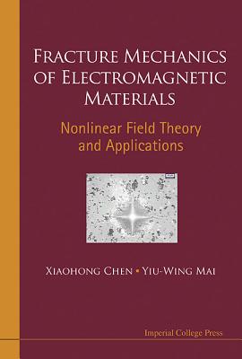 Fracture Mechanics of Electromagnetic Materials: Nonlinear Field Theory and Applications Cover Image