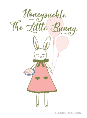 Honeysuckle The Little Bunny By Sierra Jacobson, Sierra Jacobson (Illustrator) Cover Image