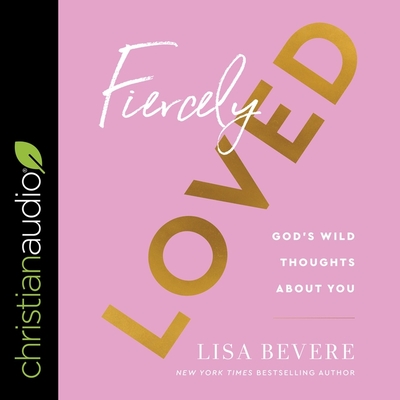 Fiercely Loved: God's Wild Thoughts about You Cover Image