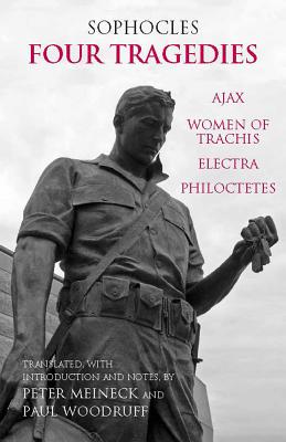 Four Tragedies: Ajax, Women of Trachis, Electra, Philoctetes (Hackett Classics) By Sophocles, Peter Meineck (Translator), Paul Woodruff (Translator) Cover Image