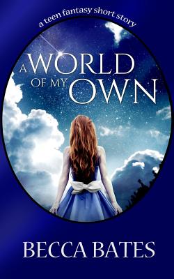 Teen Fiction: A World Of My Own - A Short Story Fantasy For All Ages Cover Image