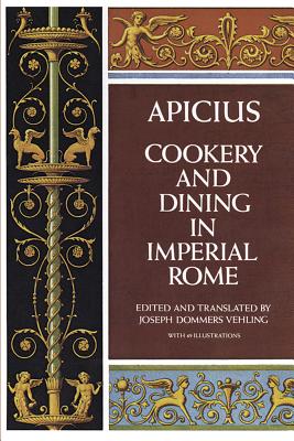 Cookery and Dining in Imperial Rome By Joseph Dommers Vehling (Editor), Apicius Cover Image