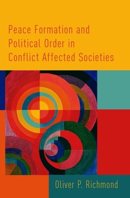 Peace Formation and Political Order in Conflict Affected Societies By Oliver P. Richmond Cover Image