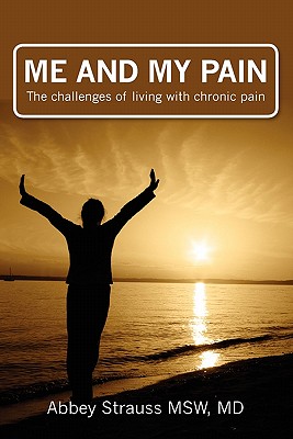 Me and My Pain: The Challenges of Being in Chronic Pain By Abbey Strauss Msw MD Cover Image