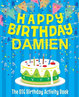 Happy Birthday Damien - The Big Birthday Activity Book: (Personalized Children's Activity Book)