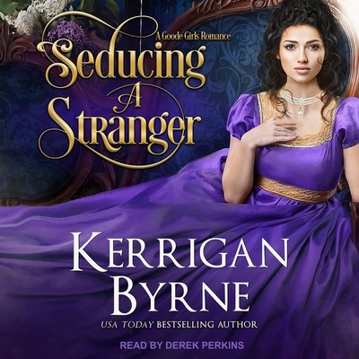 Seducing a Stranger: Goode Girls Book 1 and Victorian Rebels Book 7 By Kerrigan Byrne, Derek Perkins (Read by) Cover Image