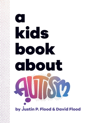 A Kids Book About Autism By Justin P. Flood, David Flood Cover Image