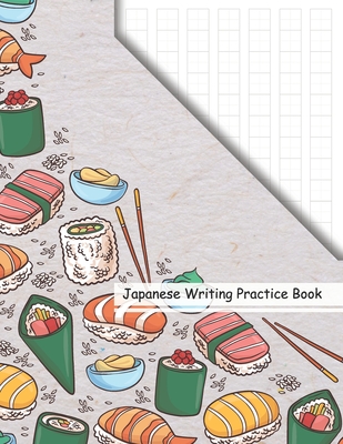 Japanese Writing Practice Book: Kawaii Sushi Anime Genkouyoushi Paper Notebook to Practise Writing Japanese Kanji Characters and Kana Scripts Workbook Cover Image