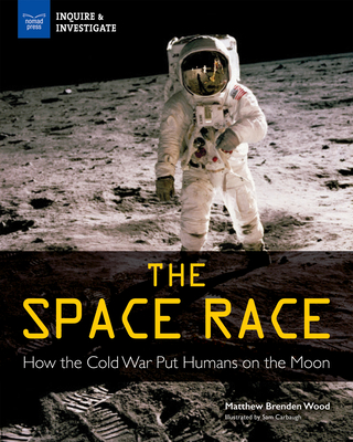 The Space Race: How the Cold War Put Humans on the Moon (Inquire & Investigate) Cover Image