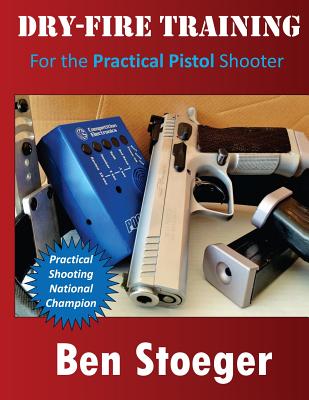 Dry-Fire Training: For the Practical Pistol Shooter Cover Image
