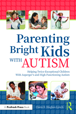Parenting Bright Kids with Autism: Helping Twice-Exceptional Children with Asperger's and High-Functioning Autism