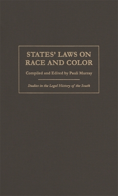 States' Laws on Race and Color (Studies in the Legal History of the South) By Pauli Murray, Davison M. Douglas (Foreword by) Cover Image