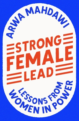 Strong Female Lead: Lessons from Women in Power By Arwa Mahdawi Cover Image