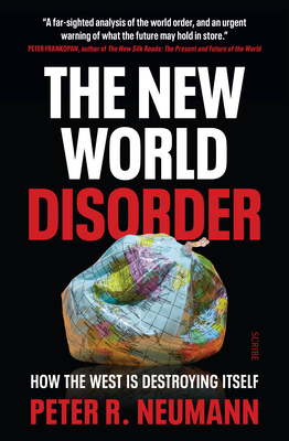The New World Disorder: How the West Is Destroying Itself By Peter R. Neumann, David Shaw (Translator) Cover Image