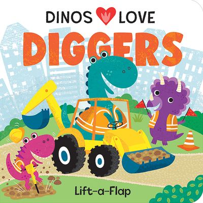 Dinos Love Diggers: Construction Lift-A-Flap Cover Image