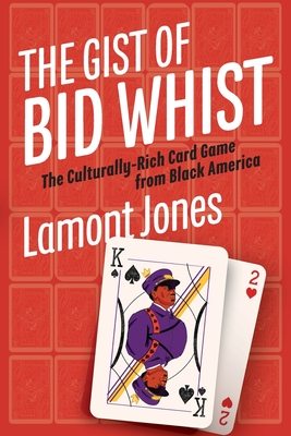 The Gist of Bid Whist: The Culturally-Rich Card Game from Black America Cover Image