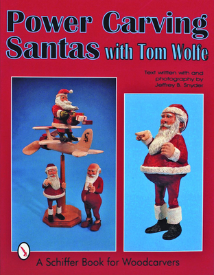 Power Carving Santas with Tom Wolfe (Schiffer Book for Woodcarvers) Cover Image