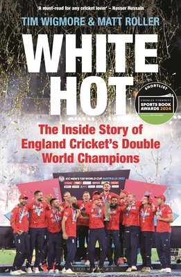 White Hot: The Inside Story of England Cricket’s Double World Champions – Shortlisted for The Cricket Society and MCC Book of the Year Award 2024 Cover Image