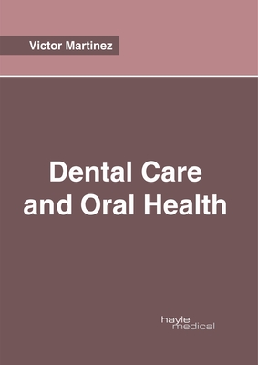 Dental Care and Oral Health By Victor Martinez (Editor) Cover Image