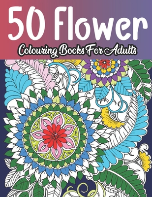 50 Flower Colouring Books for adults: adult colouring book mandala flowers By Daigle Publishing Cover Image