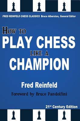 How to Play Chess Like a Champion (Fred Reinfeld Chess Classics #2) By Fred Reinfeld, Bruce Alberston (Editor), Bruce Pandolfini (Foreword by) Cover Image