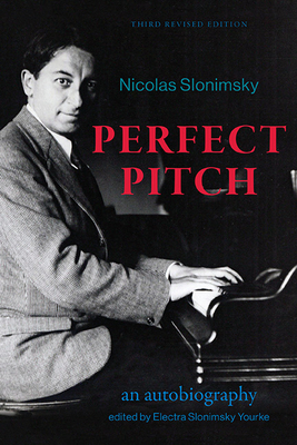 Perfect Pitch, Third Revised Edition: An Autobiography (Excelsior Editions) By Nicolas Slonimsky, Electra Slonimsky Yourke (Editor) Cover Image