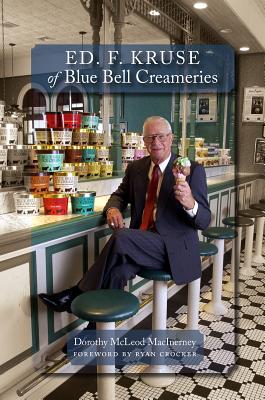 Ed. F. Kruse of Blue Bell Creameries By Dorothy McLeod MacInerney, Crocker Ryan (Foreword by) Cover Image