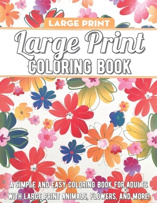 Download Large Print Coloring Book A Simple And Easy Coloring Book For Adults With Large Print Animals Flowers And More Large Print Paperback The Bookstore Plus