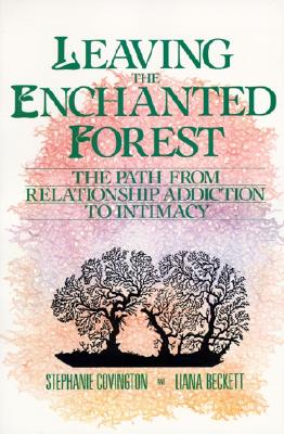 Leaving the Enchanted Forest: The Path from Relationship Addiction to Intimacy Cover Image