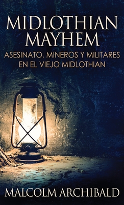 Midlothian Mayhem - Asesinato, mineros y militares en el viejo Midlothian Cover Image