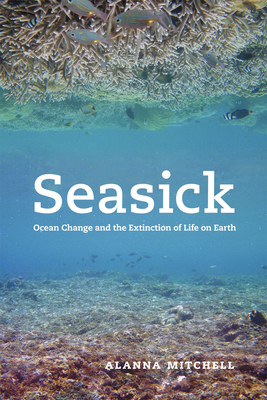 Seasick: Ocean Change and the Extinction of Life on Earth By Alanna Mitchell Cover Image
