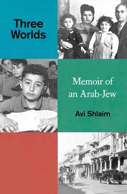 Three Worlds: Memoirs of an Arab-Jew By Avi Shlaim Cover Image
