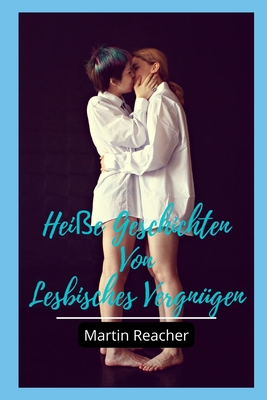 Heiße Geschichten Von Lesbisches Vergnügen By Martin Reicher Cover Image