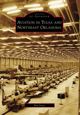 Aviation in Tulsa and Northeast Oklahoma (Images of Aviation) By Kim Jones Cover Image
