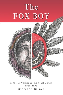 The Fox Boy: A Social Worker in the Alaska Bush, 1968 - 1970 Cover Image
