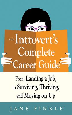 The Introvert's Complete Career Guide: From Landing a Job, to Surviving, Thriving, and Moving on Up By Jane Finkle, Angela Dawe (Read by) Cover Image