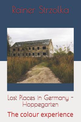 Lost Places in Germany - Hoppegarten: The colour experience (The Lost Place Library. Galerie F)
