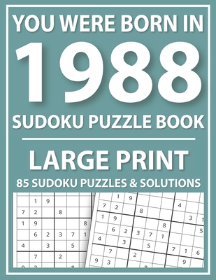 You Were Born In 1988: Sudoku Puzzle Book: Large Print Sudoku Puzzle Book For All Puzzle Fans With Puzzles & Solutions By Prniman Publishing Cover Image