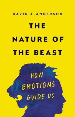 The Nature of the Beast: How Emotions Guide Us By David J. Anderson Cover Image