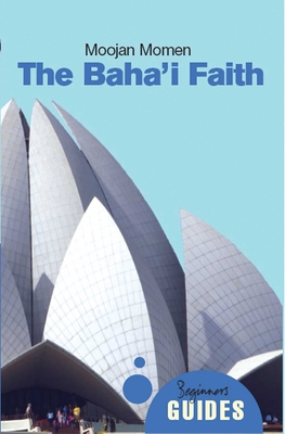 The Baha'i Faith: A Beginner's Guide (Beginner's Guides) Cover Image