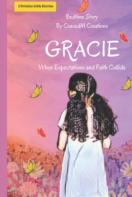 Gracie: When Expectations and Faith Collide By Cravedm Creations Cover Image