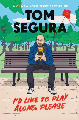 I'd Like to Play Alone, Please: Essays By Tom Segura Cover Image