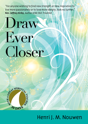 Draw Ever Closer (30 Days with a Great Spiritual Teacher) By Henri J. M. Nouwen, Robert M. Hamma (Editor) Cover Image
