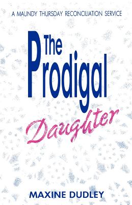 The Prodigal Daughter: A Maundy Thursday Reconciliation Service Cover Image