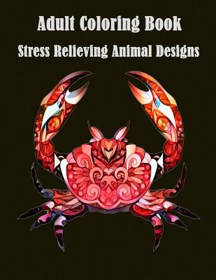 Adult Coloring Book: Stress Relieving Animal Designs: A Cute Coloring Book with Fun, Simple (Perfect for Beginners and Animal Lovers) (Animal Coloring Books for Grown-Ups #1)